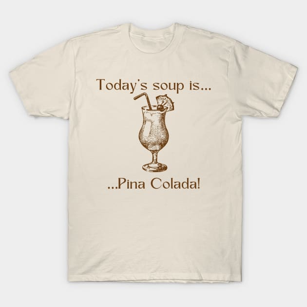 Today’s soup is … pina colada! T-Shirt by Silver Lining Gift Co.